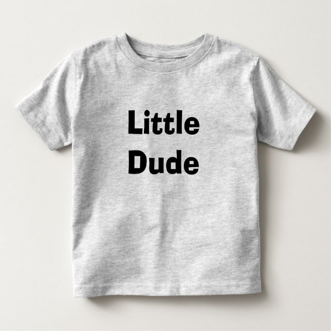 Little Dude Toddler T-Shirt (Front)