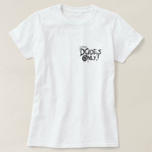LITTLE DUDES ONLY T-Shirt