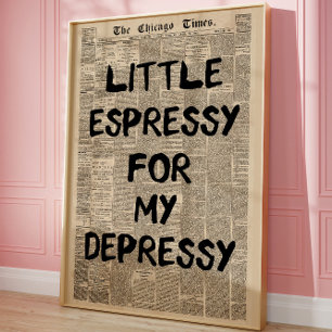Little Espressy for My Depressy Newspaper Funny Poster