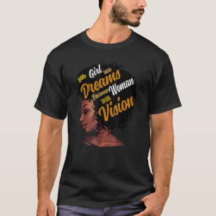 Little Girls With Dreams Become Women With Vision  T-Shirt