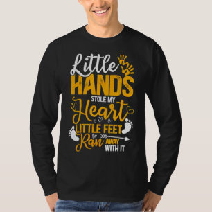 Little Hand Stole My Heart Little Feet Ran Away Wi T-Shirt