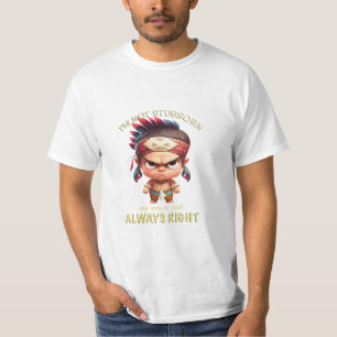 Little Indian I'm Not Stubborn My Way always right T-Shirt