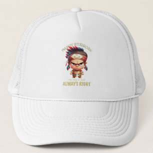 Little Indian I'm Not Stubborn My Way always right Trucker Hat