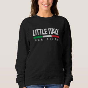 Little Italy San Diego California Italian Italia I Sweatshirt
