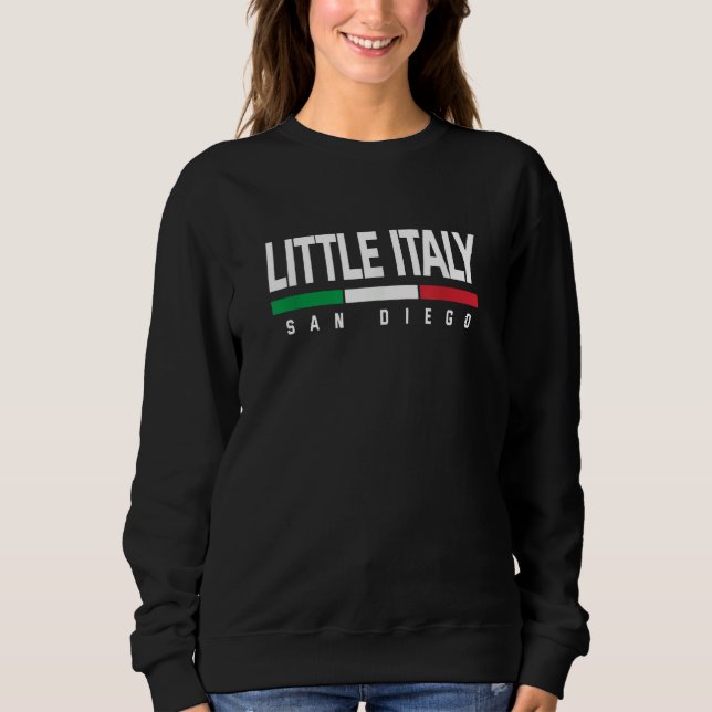 Little Italy San Diego California Italian Italia I Sweatshirt (Front)