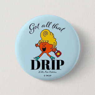 Little Miss Fabulous Got All That Drip 6 Cm Round Badge