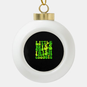 Little Miss Irish Goodbye Irish Groovy St Patrick' Ceramic Ball Christmas Ornament