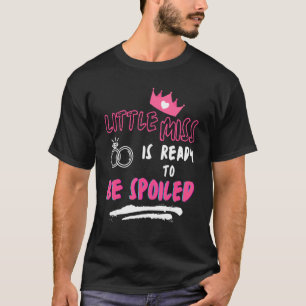 Little Miss Is Ready To Be Spoiled Sarcastic 2 T-Shirt