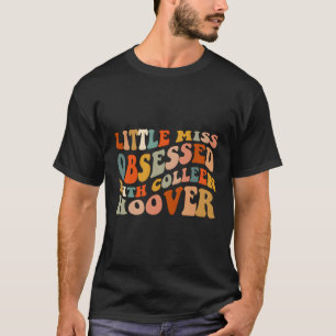 Little Miss Obsessed-With Colleen Hoover Bookish B T-Shirt