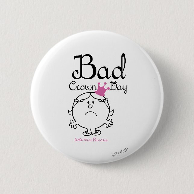 Little Miss Princess | Bad Crown Day 6 Cm Round Badge (Front)