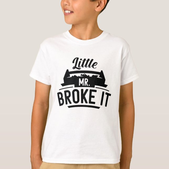 Little Mr Broke It T-Shirt (Front)
