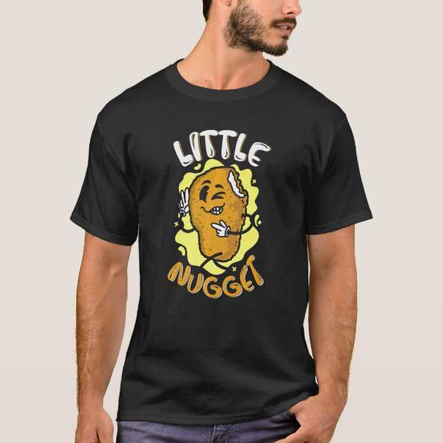 Little Nugget Nuggies Tendies Foodie Snack Chicken T-Shirt (Front)
