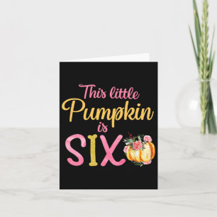 Little Pumpkin Is Six 6th Birthday Outfit Girl  Card