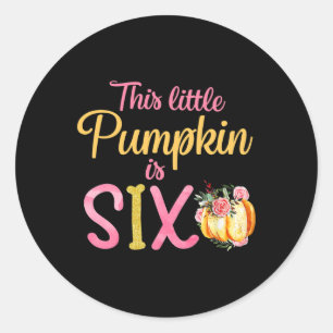 Little Pumpkin Is Six 6th Birthday Outfit Girl Classic Round Sticker
