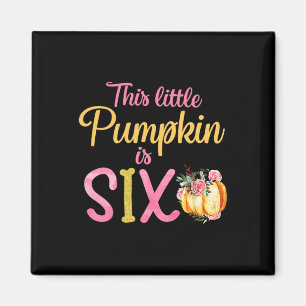 Little Pumpkin Is Six 6th Birthday Outfit Girl Magnet
