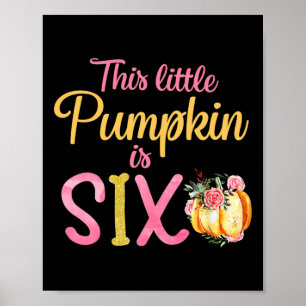 Little Pumpkin Is Six 6th Birthday Outfit Girl Poster