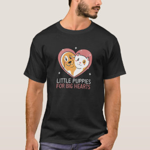 Little puppies for big hearts Dog Rescue Animal Ri T-Shirt