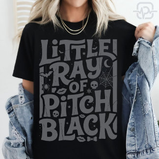 Little Ray Of Pitch Black Dark Humour Halloween Go T-Shirt