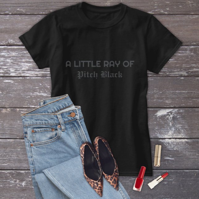 Little Ray of Pitch Black Funny Gothic Moody Vibes T-Shirt (Creator Uploaded)