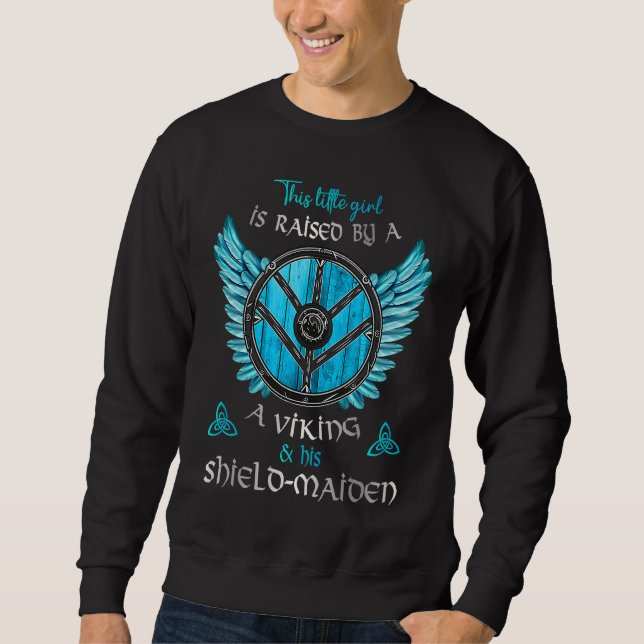 Little Shield Maiden Raised By A Viking and A Shie Sweatshirt (Front)