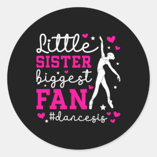 Little Sister Dance Sis Dance Sister Of A Dancer S Classic Round Sticker