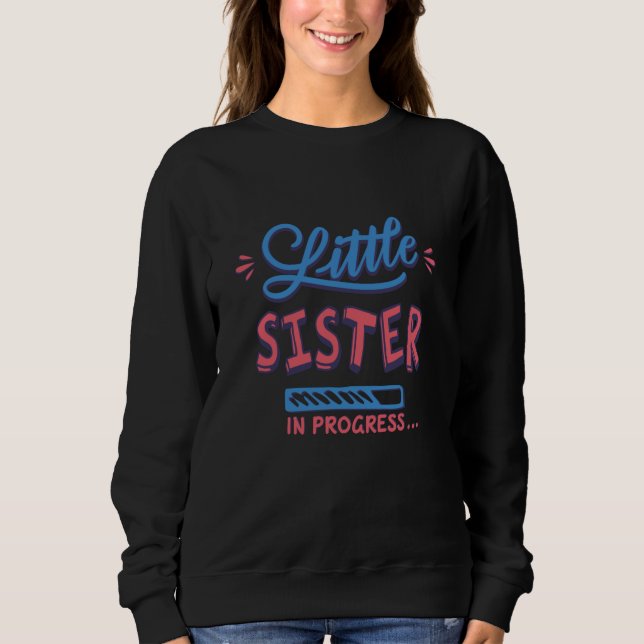 Little sister in progress sweatshirt (Front)