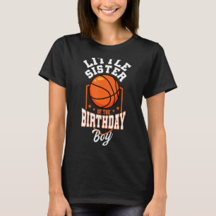 Little Sister Of The Birthday Boy Basketball Theme T-Shirt