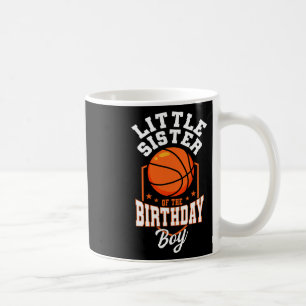 Little Sister Of The Birthday Boy Bysketbyll Theme Coffee Mug