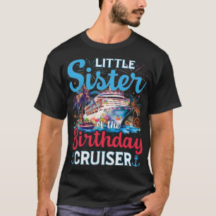 Little Sister Of The Birthday Cruiser Funny Cruise T-Shirt