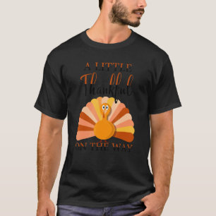 LITTLE THANKFUL ON THE WAY thanksgiving pregnant t T-Shirt