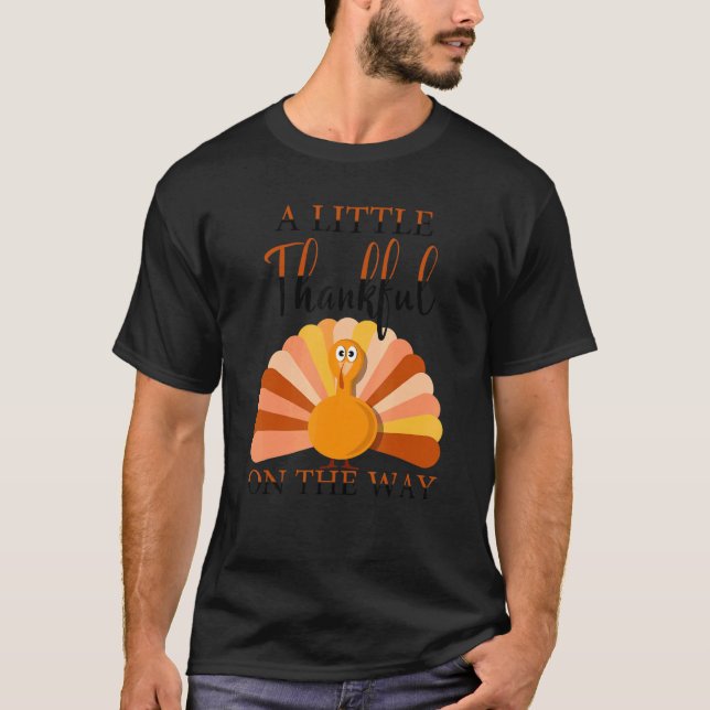LITTLE THANKFUL ON THE WAY thanksgiving pregnant t T-Shirt (Front)
