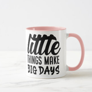 Little things make big days mug