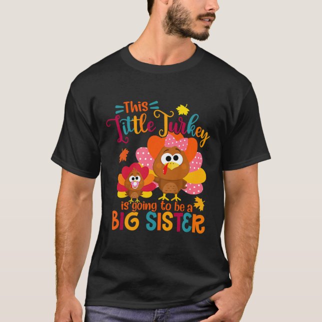 Little Turkey Big Cute Sister Fall Autumn Thanksgi T-Shirt (Front)