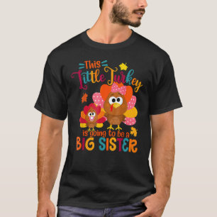 Little Turkey Big Cute Sister Fall Autumn Thanksgi T-Shirt