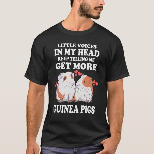 Little Voices Keep Telling Me Get More Guinea Pigs T-Shirt (Front)