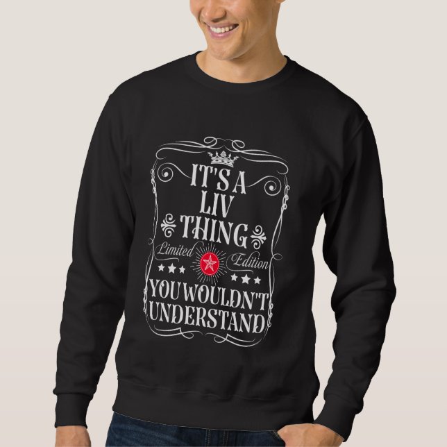 Liv Name Its A Liv Thing You Wouldn't Understand Sweatshirt (Front)