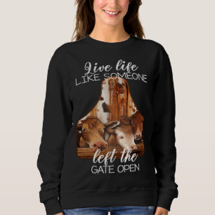 Live a Life Like Someone Left The Gate Open Heifer Sweatshirt