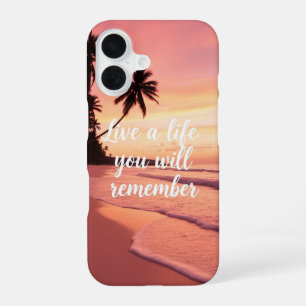 Live a Life You Will Remember iPhone 16 Case