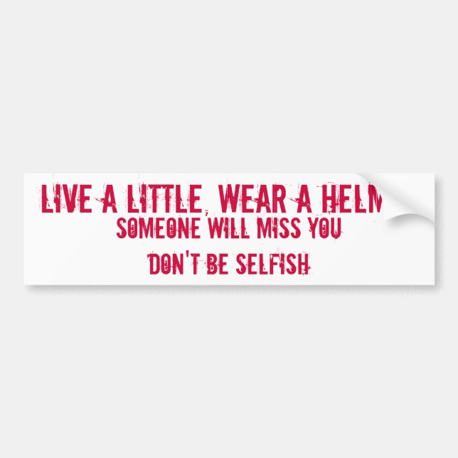 LIVE A LITTLE, WEAR A HELMET, SOMEONE WILL MISS... BUMPER STICKER (Front)