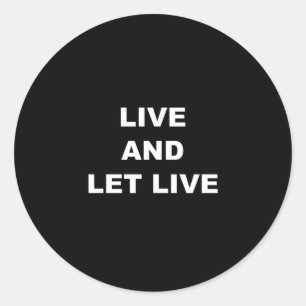 Live And Let Live Classic Round Sticker