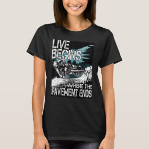 LIVE BEGINS where the pavement ends MTB Downhill B T-Shirt