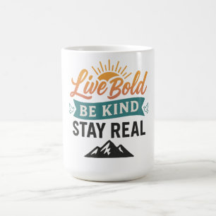 Live Bold Be Kind Stay Real Coffee Mug