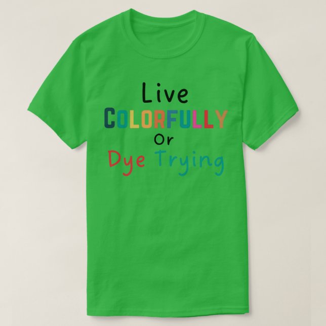 Live Colourfully Or Dye Trying Shirt Hairstylist S (Design Front)