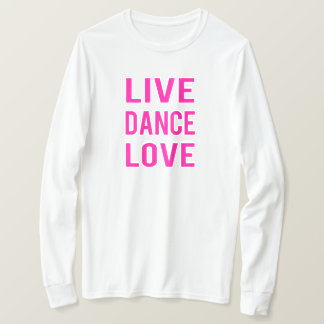 Live Dance Love T-Shirt