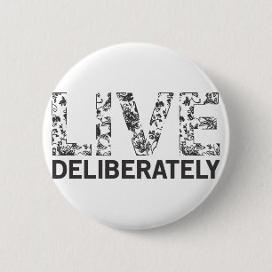 Live Deliberately 6 Cm Round Badge