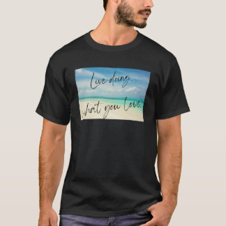 Live doing what you love T-Shirt
