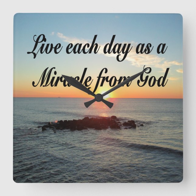 LIVE EACH DAY AS A MIRACLE FROM GOD SQUARE WALL CLOCK (Front)