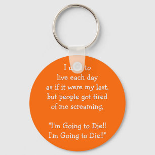Live each day as if it were.. Funny Quote Keychain
