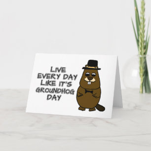 Live every day like it's Groundhog Day! Card