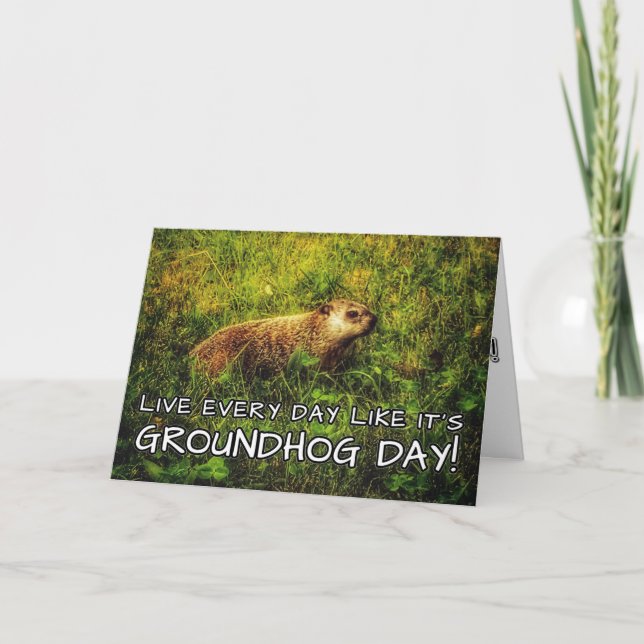 Live every day like it's Groundhog Day! card (Front)